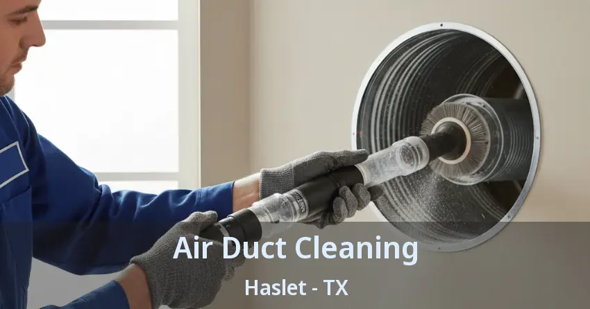 Air Duct Cleaning Haslet - TX Air Duct Cleaning Haslet - TX